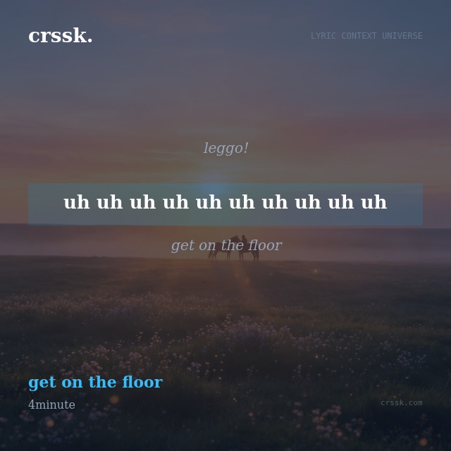 Exquisite lyric quote picture card for "uh uh uh uh uh uh uh uh uh uh" from the song "get on the floor" by 4minute