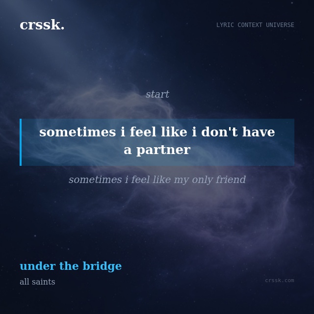 Exquisite lyric quote picture card for "sometimes i feel like i don't have a partner" from the song "under the bridge" by all saints