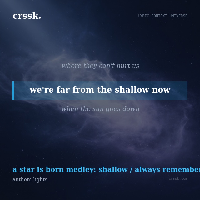 Exquisite lyric quote picture card for "we're far from the shallow now" from the song "a star is born medley: shallow / always remember us this way" by anthem lights