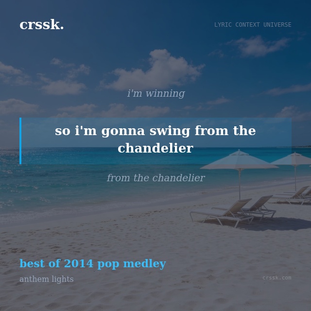Exquisite lyric quote picture card for "so i'm gonna swing from the chandelier" from the song "best of 2014 pop medley" by anthem lights