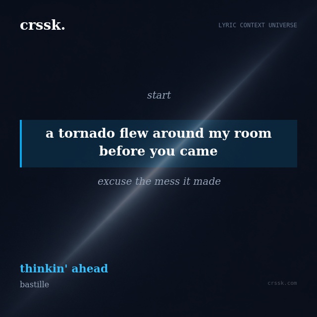 Exquisite lyric quote picture card for "a tornado flew around my room before you came" from the song "thinkin' ahead" by bastille