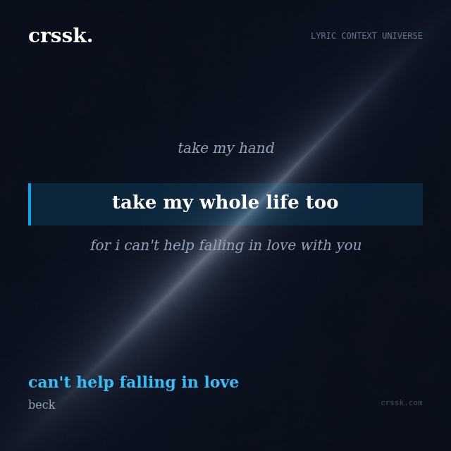 Exquisite lyric quote picture card for "take my whole life too" from the song "can't help falling in love" by beck