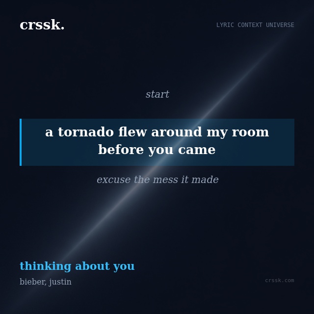 Exquisite lyric quote picture card for "a tornado flew around my room before you came" from the song "thinking about you" by bieber, justin