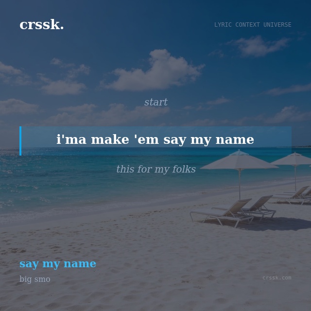 Exquisite lyric quote picture card for "i'ma make 'em say my name" from the song "say my name" by big smo