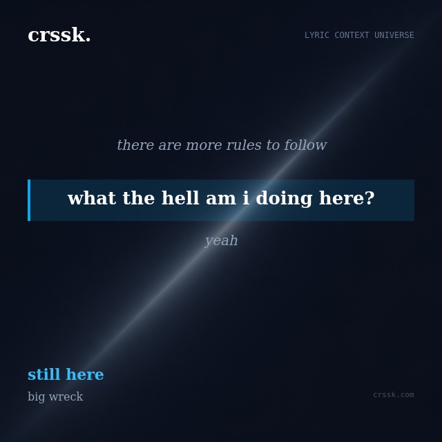 Exquisite lyric quote picture card for "what the hell am i doing here?" from the song "still here" by big wreck