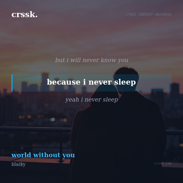Exquisite lyric quote picture card for "because i never sleep" from the song "world without you" by blai$y