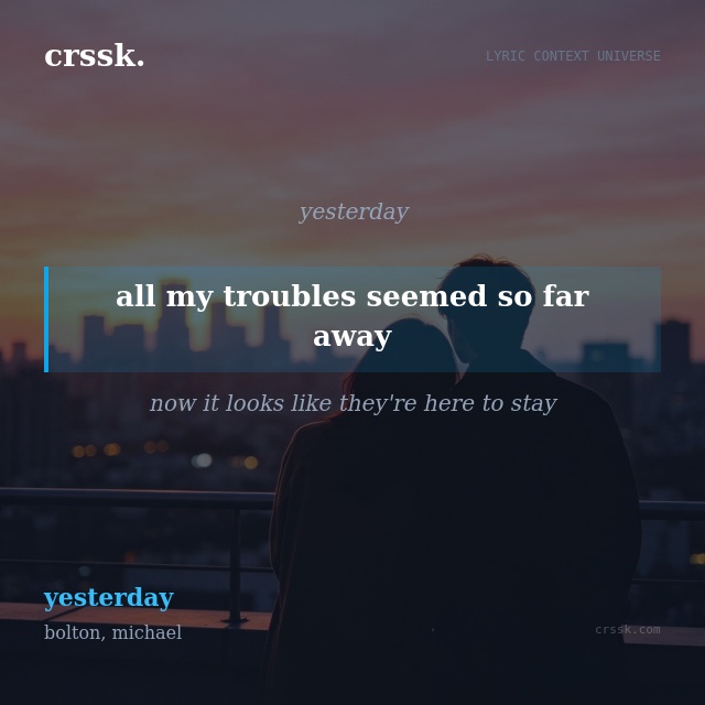 Exquisite lyric quote picture card for "all my troubles seemed so far away" from the song "yesterday" by bolton, michael