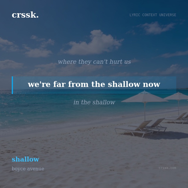 Exquisite lyric quote picture card for "we're far from the shallow now" from the song "shallow" by boyce avenue