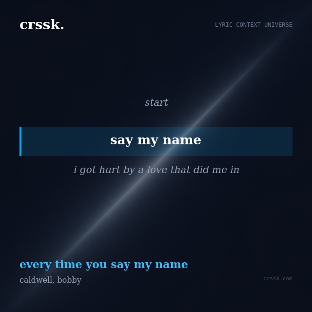 Exquisite lyric quote picture card for "say my name" from the song "every time you say my name" by caldwell, bobby