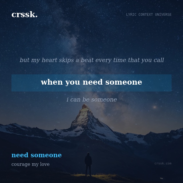 Exquisite lyric quote picture card for "when you need someone" from the song "need someone" by courage my love