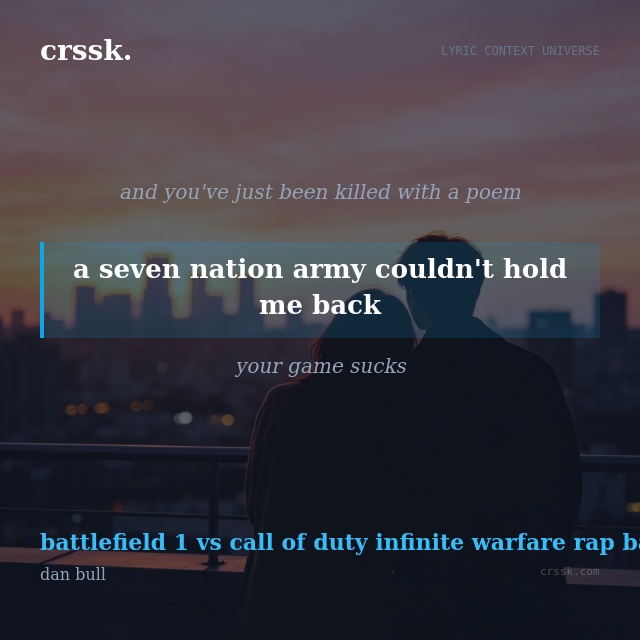Exquisite lyric quote picture card for "a seven nation army couldn't hold me back" from the song "battlefield 1 vs call of duty infinite warfare rap battle" by dan bull