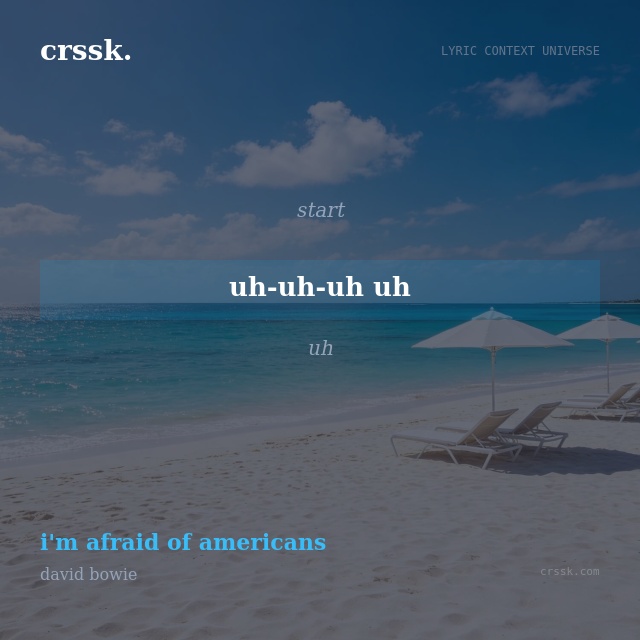 Exquisite lyric quote picture card for "uh-uh-uh uh" from the song "i'm afraid of americans" by david bowie