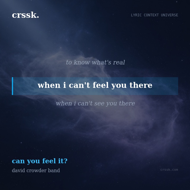 Exquisite lyric quote picture card for "when i can't feel you there" from the song "can you feel it?" by david crowder band