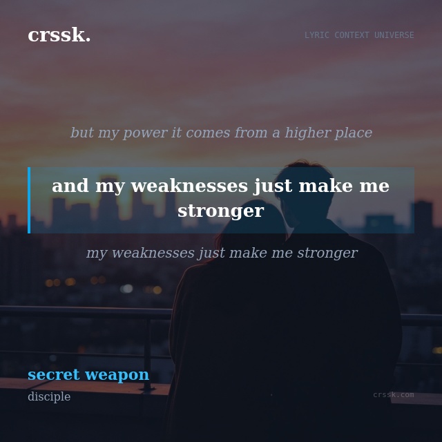 Exquisite lyric quote picture card for "and my weaknesses just make me stronger" from the song "secret weapon" by disciple