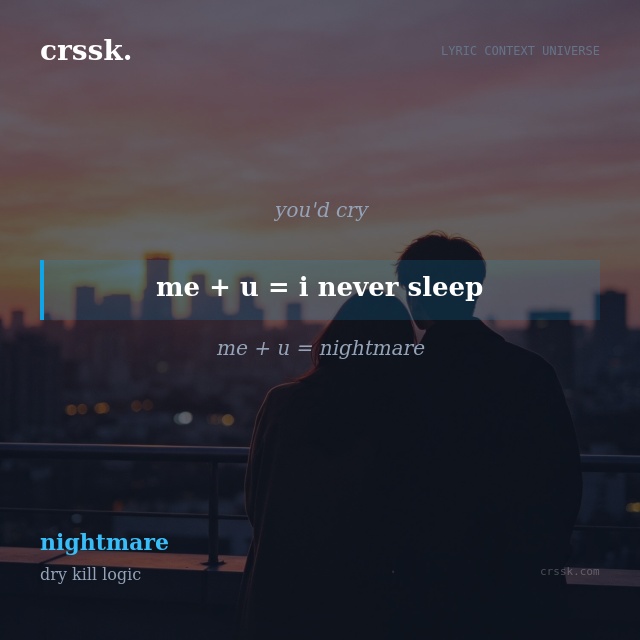 Exquisite lyric quote picture card for "me + u = i never sleep" from the song "nightmare" by dry kill logic