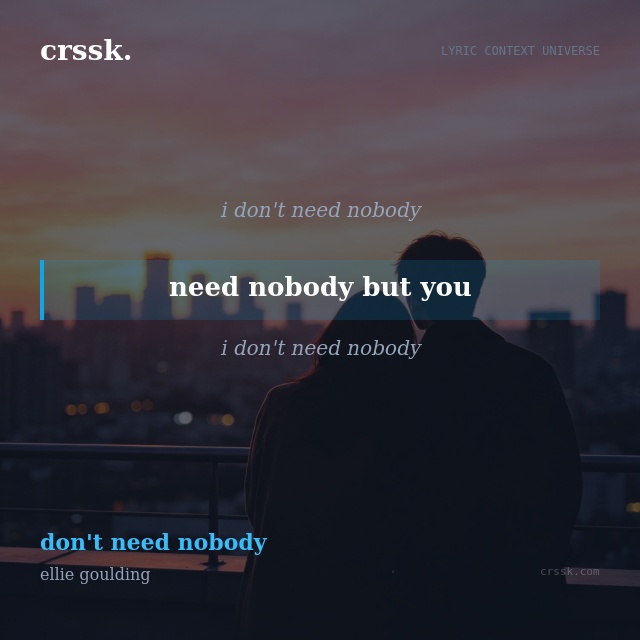 Exquisite lyric quote picture card for "need nobody but you" from the song "don't need nobody" by ellie goulding