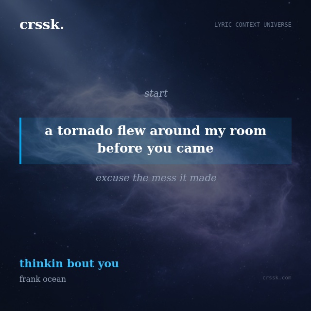 Exquisite lyric quote picture card for "a tornado flew around my room before you came" from the song "thinkin bout you" by frank ocean