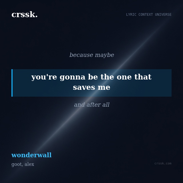 Exquisite lyric quote picture card for "you're gonna be the one that saves me" from the song "wonderwall" by goot, alex