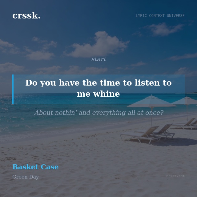 Exquisite lyric quote picture card for "Do you have the time to listen to me whine" from the song "Basket Case" by Green Day