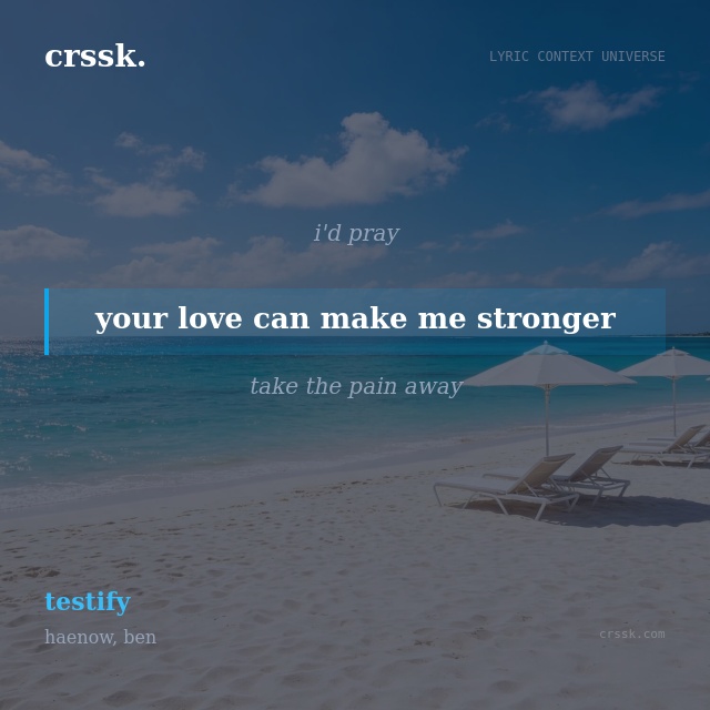 Exquisite lyric quote picture card for "your love can make me stronger" from the song "testify" by haenow, ben