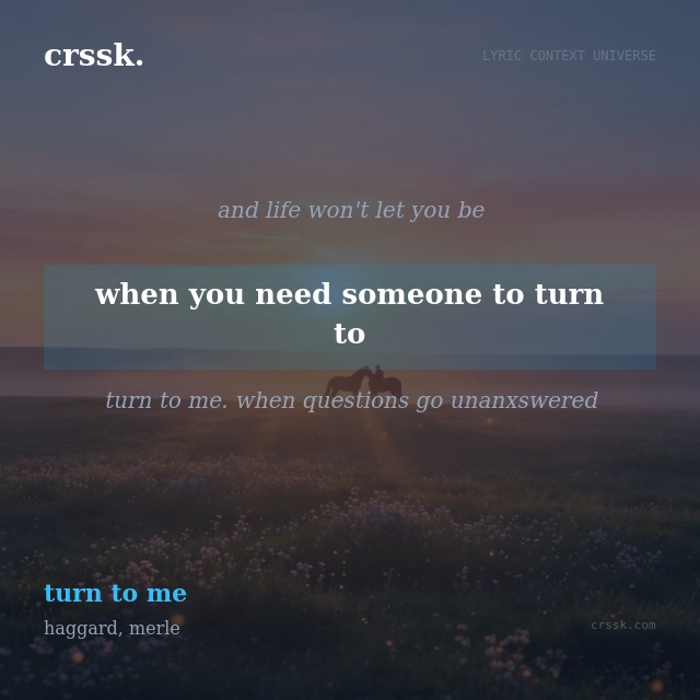 Exquisite lyric quote picture card for "when you need someone to turn to" from the song "turn to me" by haggard, merle