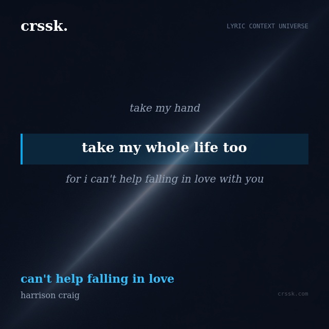 Exquisite lyric quote picture card for "take my whole life too" from the song "can't help falling in love" by harrison craig
