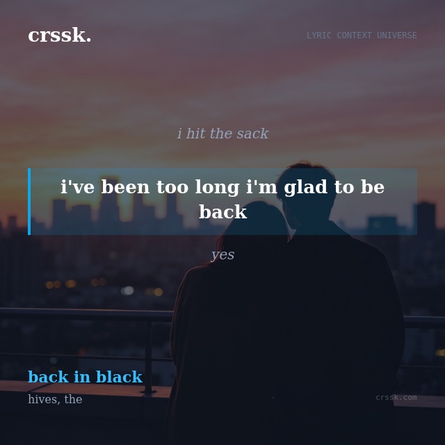 Exquisite lyric quote picture card for "i've been too long i'm glad to be back" from the song "back in black" by hives, the
