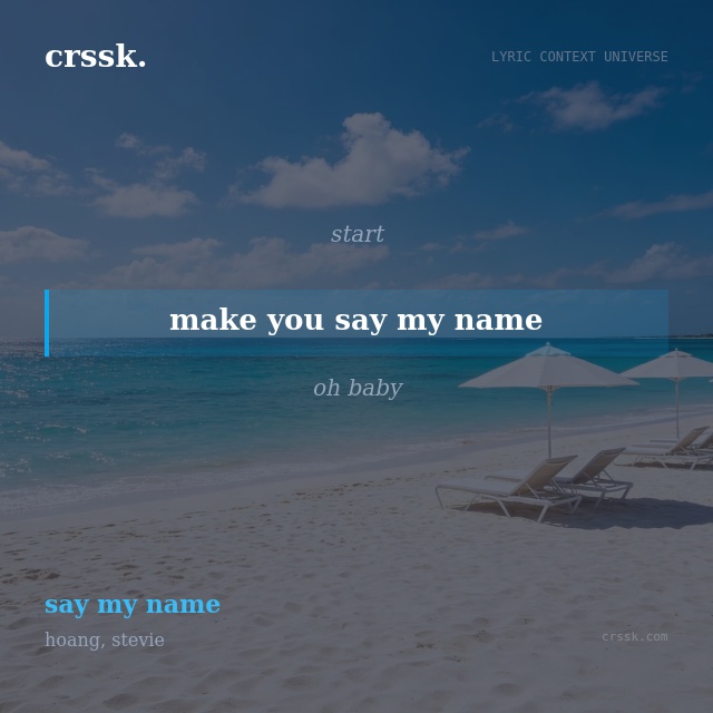 Exquisite lyric quote picture card for "make you say my name" from the song "say my name" by hoang, stevie