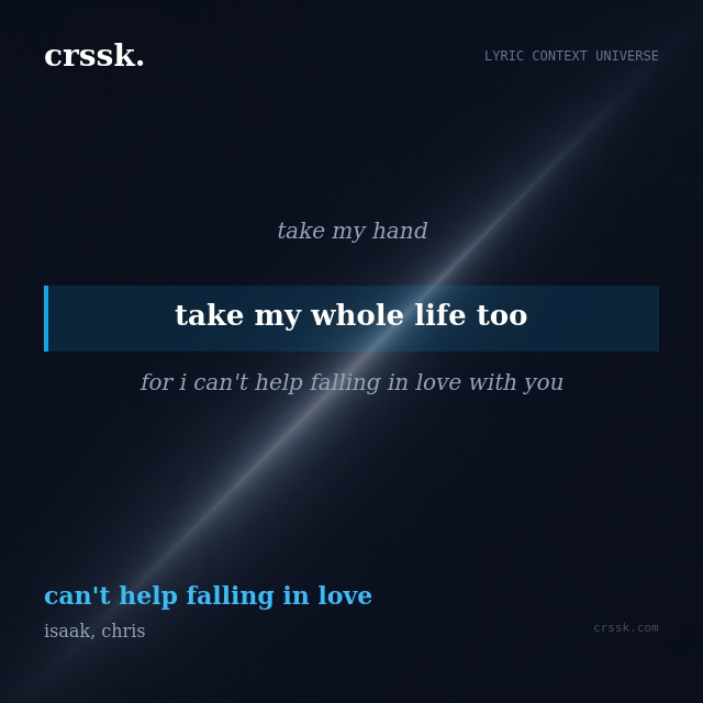 Exquisite lyric quote picture card for "take my whole life too" from the song "can't help falling in love" by isaak, chris