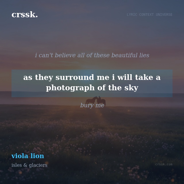 Exquisite lyric quote picture card for "as they surround me i will take a photograph of the sky" from the song "viola lion" by isles & glaciers