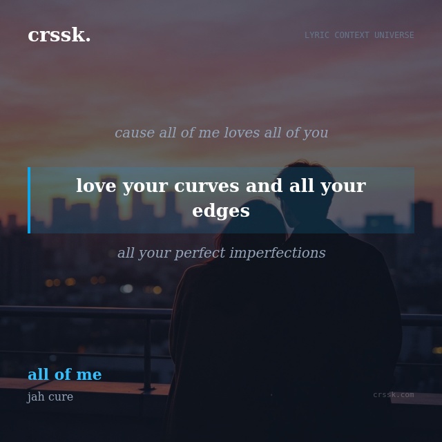 Exquisite lyric quote picture card for "love your curves and all your edges" from the song "all of me" by jah cure