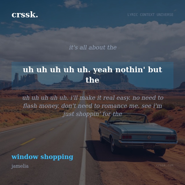 Exquisite lyric quote picture card for "uh uh uh uh uh. yeah nothin' but the" from the song "window shopping" by jamelia
