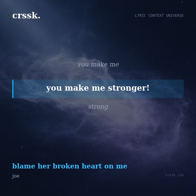 Exquisite lyric quote picture card for "you make me stronger!" from the song "blame her broken heart on me" by joe