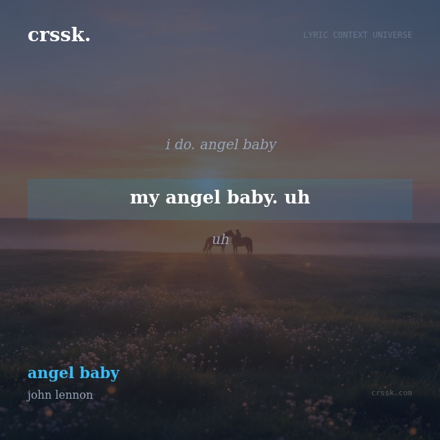 Exquisite lyric quote picture card for "my angel baby. uh" from the song "angel baby" by john lennon
