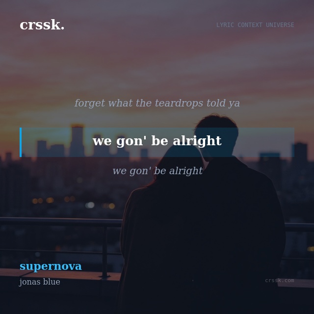 Exquisite lyric quote picture card for "we gon' be alright" from the song "supernova" by jonas blue