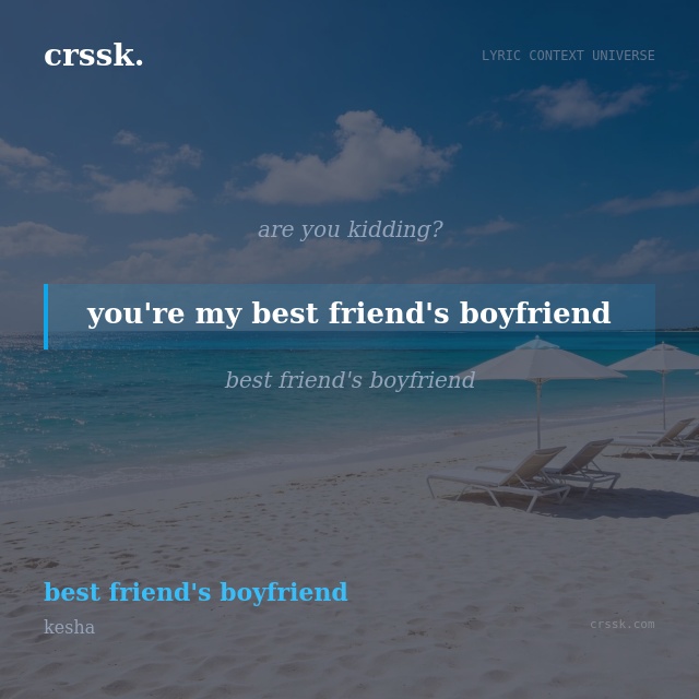 Exquisite lyric quote picture card for "you're my best friend's boyfriend" from the song "best friend's boyfriend" by kesha