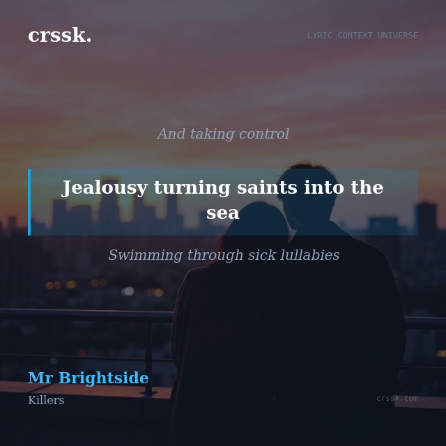 Exquisite lyric quote picture card for "Jealousy turning saints into the sea" from the song "Mr Brightside" by Killers