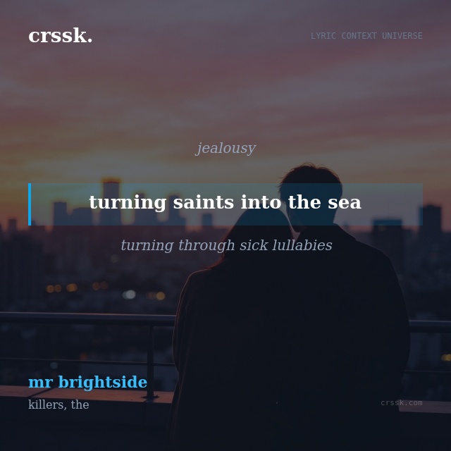 Exquisite lyric quote picture card for "turning saints into the sea" from the song "mr brightside" by killers, the