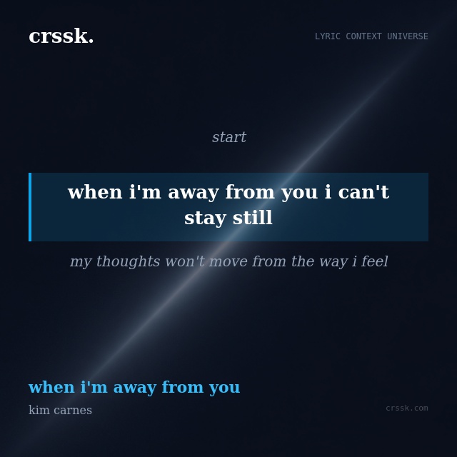 Exquisite lyric quote picture card for "when i'm away from you i can't stay still" from the song "when i'm away from you" by kim carnes