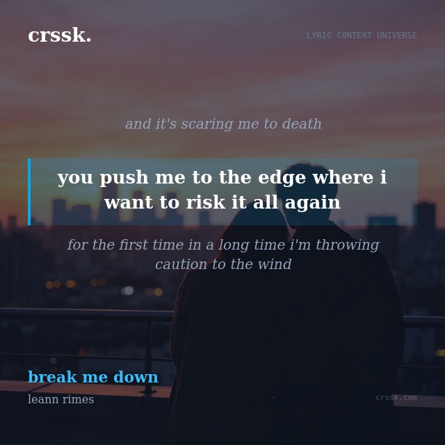 Exquisite lyric quote picture card for "you push me to the edge where i want to risk it all again" from the song "break me down" by leann rimes