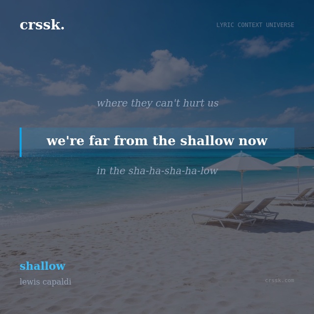 Exquisite lyric quote picture card for "we're far from the shallow now" from the song "shallow" by lewis capaldi