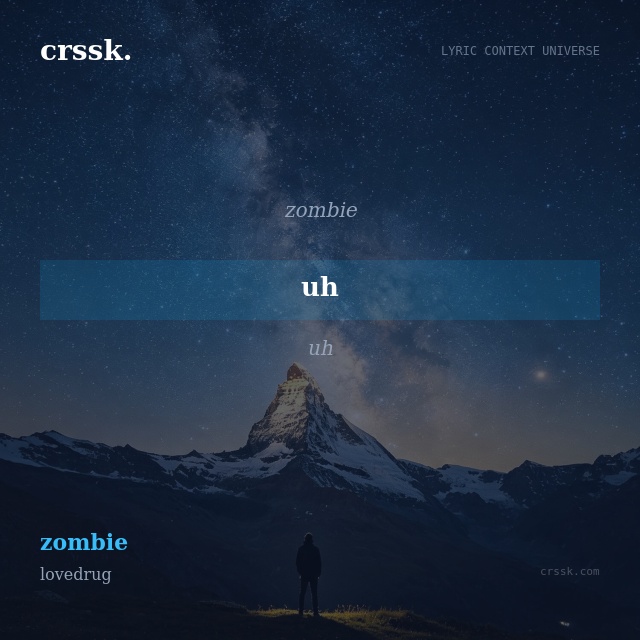 Exquisite lyric quote picture card for "uh" from the song "zombie" by lovedrug