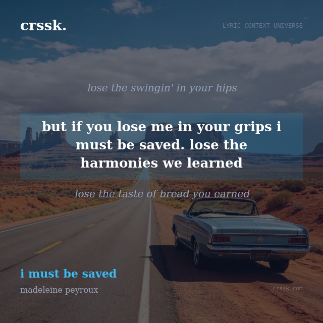 Exquisite lyric quote picture card for "but if you lose me in your grips i must be saved. lose the harmonies we learned" from the song "i must be saved" by madeleine peyroux