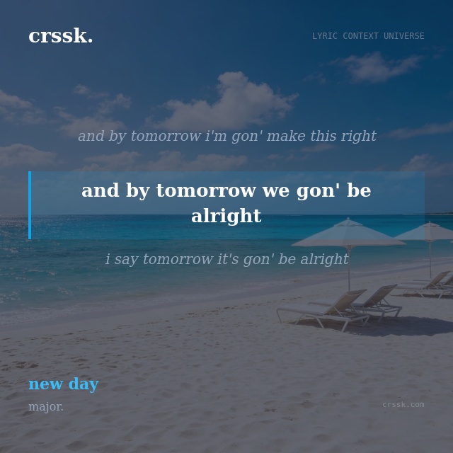Exquisite lyric quote picture card for "and by tomorrow we gon' be alright" from the song "new day" by major.