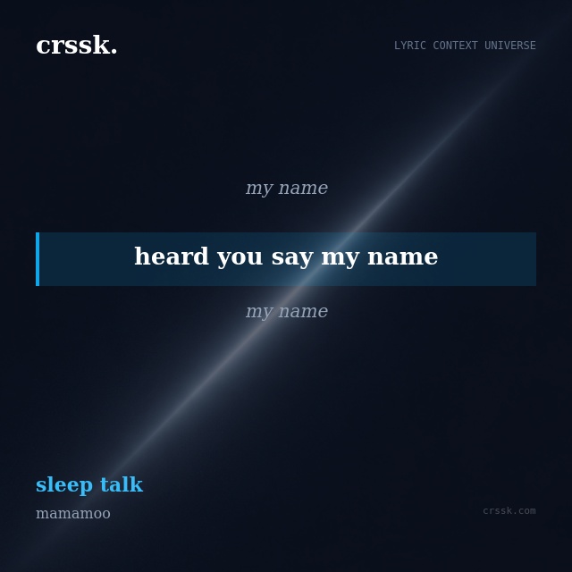 Exquisite lyric quote picture card for "heard you say my name" from the song "sleep talk" by mamamoo