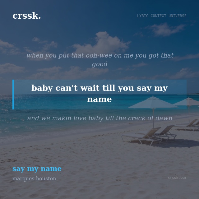 Exquisite lyric quote picture card for "baby can't wait till you say my name" from the song "say my name" by marques houston