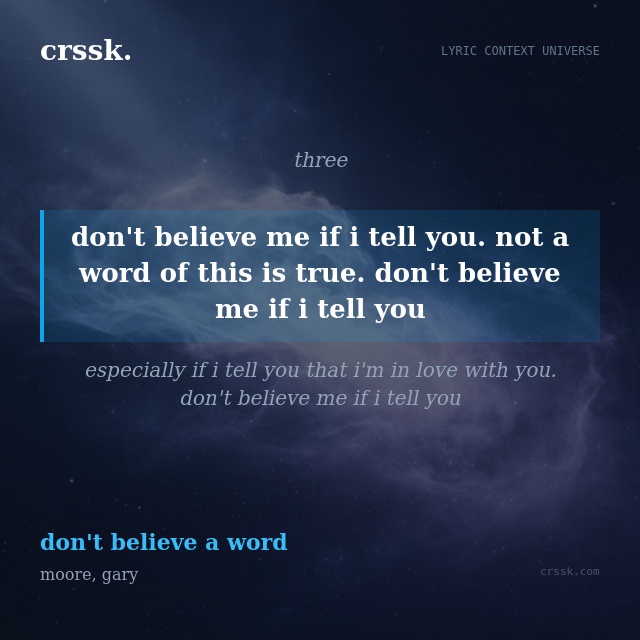 Exquisite lyric quote picture card for "don't believe me if i tell you. not a word of this is true. don't believe me if i tell you" from the song "don't believe a word" by moore, gary