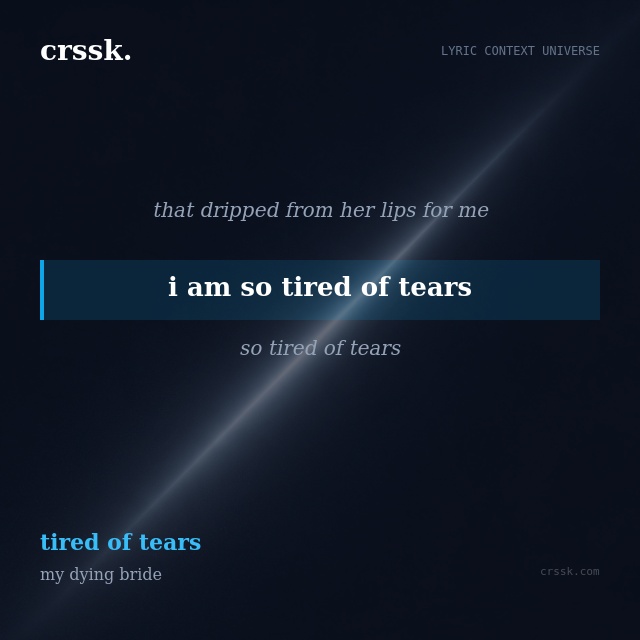 Exquisite lyric quote picture card for "i am so tired of tears" from the song "tired of tears" by my dying bride
