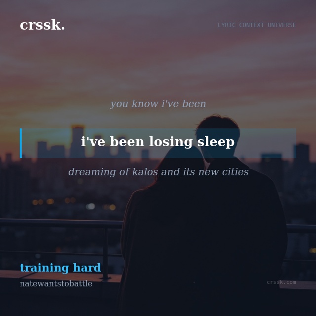 Exquisite lyric quote picture card for "i've been losing sleep" from the song "training hard" by natewantstobattle