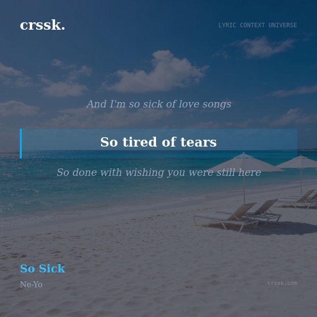 Exquisite lyric quote picture card for "So tired of tears" from the song "So Sick" by Ne-Yo